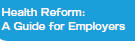 Health Reform A Guide for Employers